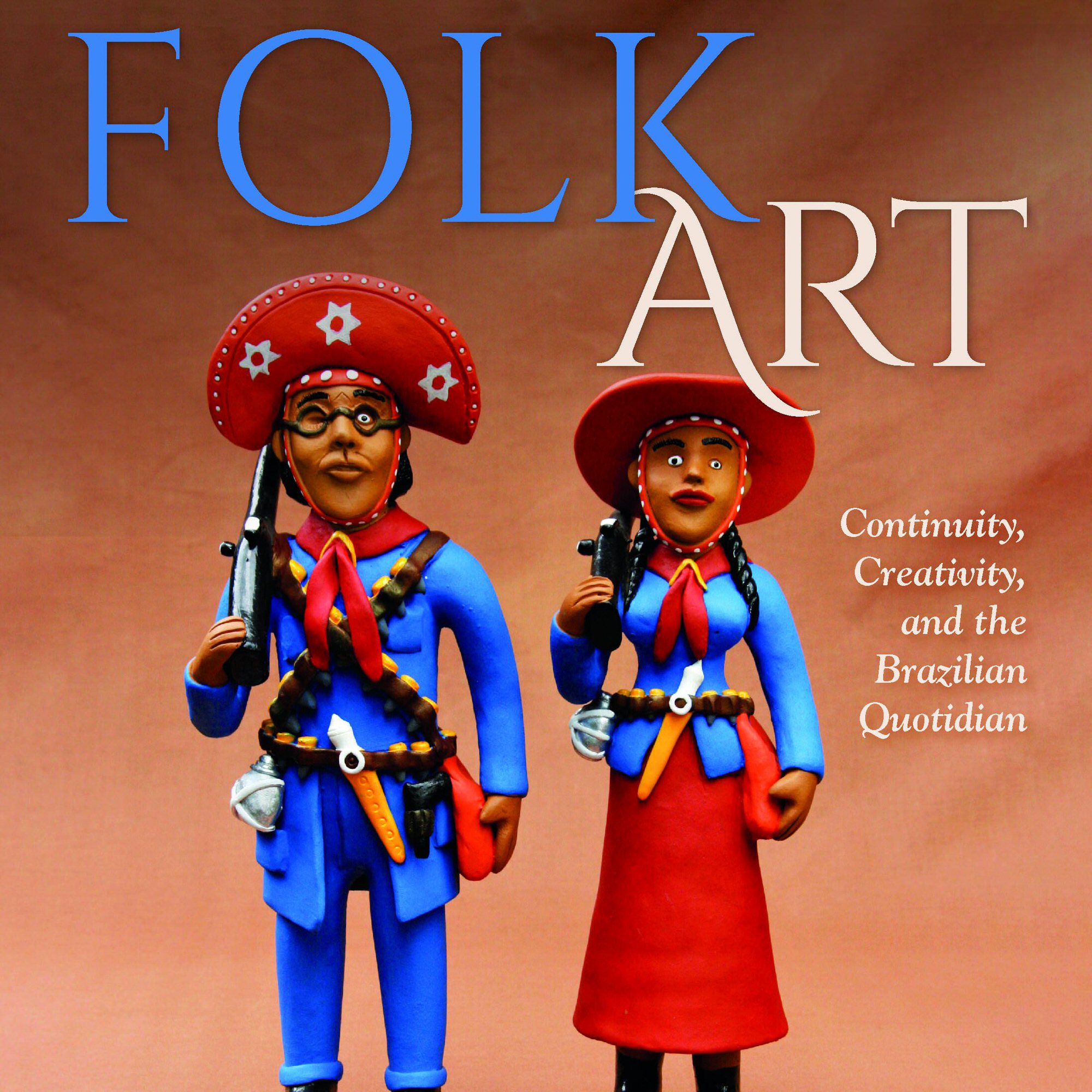 Folk Art: Continuity, Creativity, and the Brazilian Quotidian by