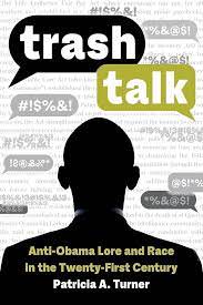 cover of Patricia A. Turner. Trash Talk: Anti-Obama Lore and Race in the Twenty-First Century (University of California Press)