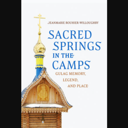 Front cover of the book "Sacred Springs in the Camps: Gulag Memory, Legend, and Place"