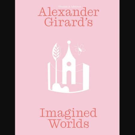 Front cover of the book "Alexander Girard’s Imagined Worlds"