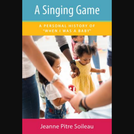 Front cover of monograph "A Singing Game: A Personal History of 'When I Was a Baby'"