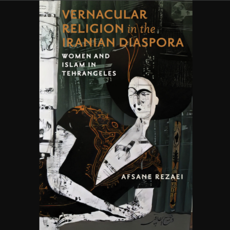 Front cover of the monograph "Vernacular Religion in the Iranian Diaspora: Women and Islam in Tehrangeles"