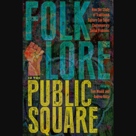 Front cover of edited volume "Folklore in the Public Square: How the Study of Traditional Culture Can Solve Contemporary Social Problems"