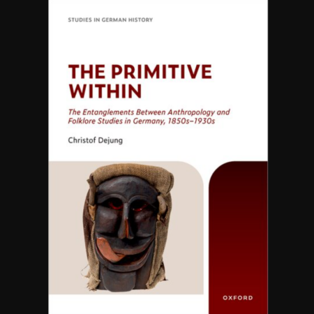 Front cover of the book "The Primitive Within: The Entanglements Between Anthropology and Folklore Studies in Germany, 1850s-1930s"