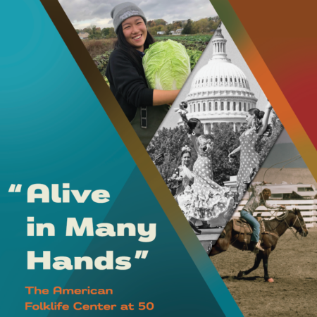 Promotional graphic for the exhibition "Alive in Many Hands: The American Folklife Center at 50," displaying the name of the exhibition along with three images collaged together; the images, from top to bottom, are: 1) a smiling woman holding a large green cabbage; 2) three women dancing in front of the U.S. Capitol Building; and 3) a person riding a horse with lasso in hand